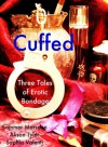 Cuffed: Three Tales of Erotic Bondage - Alison Tyler, Sommer Marsden, Sophia Valenti