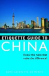 Etiquette Guide to China: Know the Rules that Make the Difference! - Boyé Lafayette de Mente