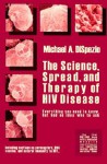 The Science, Spread, and Therapy of HIV Disease: Everything You Need to Know, But Had No Idea Who to Ask - Michael A. DiSpezio