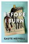 Before I Burn: A Novel - Gaute Heivoll, Don Bartlett