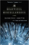 The Beautiful Miscellaneous: A Novel - Dominic Smith