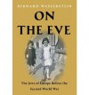 On the Eve: The Jews of Europe Before the Second World War - Bernard Wasserstein