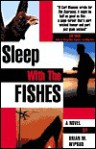 Sleep with the Fishes - Brian M. Wiprud