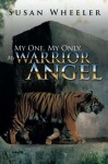 My One, My Only, My Warrior Angel - Susan Wheeler
