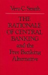 The Rationale of Central Banking - Vera C. Smith