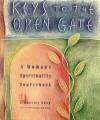 Keys to the Open Gate: A Woman's Spirituality Sourcebook - Kimberley Snow