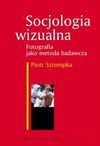 Socjologia wizualna: fotografia jako metoda badawcza - Piotr Sztompka