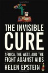 The Invisible Cure: Africa, the West, and the Fight Against AIDS - Helen Epstein