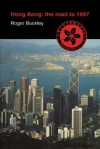 Hong Kong: The Road to 1997 - Roger Buckley