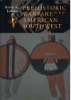 Prehistoric Warfare In American Southwest - Steven LeBlanc