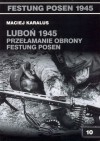 Luboń 1945: Przełamanie obrony Festung Posen. - Maciej Karalus