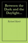 Between the Dark and the Daylight... - Richard Marsh