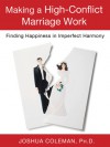 Making a High-Conflict Marriage Work: Finding Happiness in Imperfect Harmony - Joshua Coleman