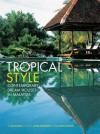 Tropical Style: Contemporary Dream Houses in Malaysia - Gillian Beal, Jacob Termansen, Pia Marie Molbech