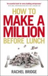 How to Make a Million Before Lunch - Rachel Bridge