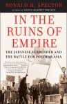 In the Ruins of Empire: The Japanese Surrender and the Battle for Postwar Asia - Ronald H. Spector