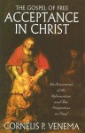 The Gospel of Free Acceptance in Christ: An Assessment of the Reformation and 'New Perspectives' on Paul - Cornelis P. Venema