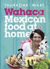 Wahaca - Mexican Food at Home - Thomasina Miers