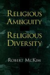 Religious Ambiguity and Religious Diversity - Robert McKim