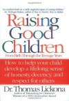 Raising Good Children: From Birth Through The Teenage Years - Thomas Lickona