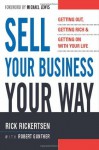 Sell Your Business Your Way: Getting Out, Getting Rich, and Getting on with Your Life - Rick Rickertsen, Robert E. Gunther