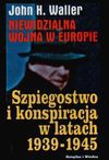 Niewidzialna wojna w Europie : szpiegostwo i konspiracja w latach 1939-1945 - John H. Waller