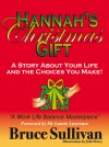 Hannah's Christmas Gift: A Story About Your Life And The Choices You Make! - Bruce Sullivan, Julie Davey