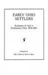 Early Ohio Settlers. Purchasers Of Land In Southeastern Ohio, 1800-1840 - Ellen T. Berry, David A. Berry