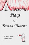 Awesome Plays For Teens & Tweens - Christina Hamlett