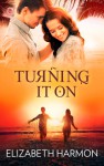 Turning It On - Elizabeth Harmon