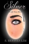 Silver: A Life Force Novel - S. Briones Lim