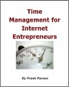 Time Management For Internet Entrepreneurs (Time Management and Productivity) - Frank Parson