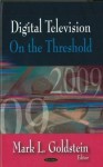 Digital Television: On the Threshold - Mark L. Goldstein