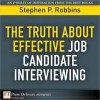 The Truth about Effective Job Candidate Interviewing - Stephen P. Robbins