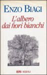 L'albero dai fiori bianchi - Enzo Biagi