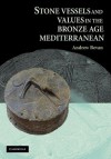 Stone Vessels and Values in the Bronze Age Mediterranean - Andrew Bevan