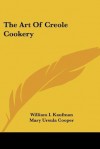 The Art of Creole Cookery - William I. Kaufman