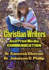 Christian Writers And Print Media Communication: Christians Need To Tame The Print Media For The Lord - Dr. Johnson C. Philip, Dr. Saneesh Cherian