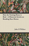 How the Trotting Horse Is Bred - A Historical Article on Breeding Race Horses - John H. Wallace
