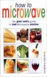 How to Microwave: The Good Cook's Guide to Best Microwave Practive - Carolyn Humphries