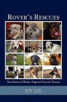 Rover's Rescues: True Stories of Shelter Dogs and Second Chances - Joy Lee