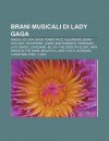 Brani Musicali Di Lady Gaga: Singoli Di Lady Gaga, Poker Face, Alejandro, Born This Way, Telephone, Judas, Bad Romance, Paparazzi, Just Dance - Source Wikipedia