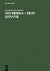 Isis Regina - Zeus Sarapis: Die Griechisch-Agyptische Religion Nach Den Quellen Dargestellt - Reinhold Merkelbach