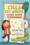 Cilla Lee-Jenkins: Future Author Extraordinaire - Susan Tan, Dana Wulfekotte