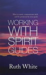 Working with Spirit Guides - Ruth White