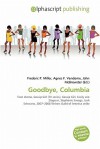 Goodbye, Columbia - Agnes F. Vandome, John McBrewster, Sam B Miller II