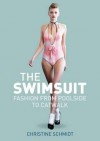 The Swimsuit: Fashion from Poolside to Catwalk - Christine Schmidt