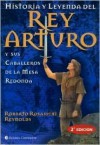 Historia y Leyenda del Rey Arturo y sus caballeros de la Mesa Redonda - Roberto Rosaspini Reynolds