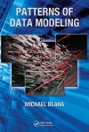 Patterns of Data Modeling (Emerging Directions in Database Systems and Applications) - Michael Blaha