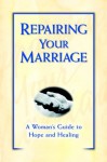 Repairing Your Marriage After His Affair: A Woman's Guide to Hope and Healing - Marcella Weiner, Armand DiMele